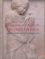 Coming of Age in Ancient Greece: Images of Childhood from the Classical Past артикул 3838e.